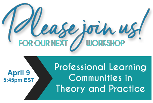 Join us for our next workshop on Professional Learning Communities! (Apr 9 @ 5:45pm EST)